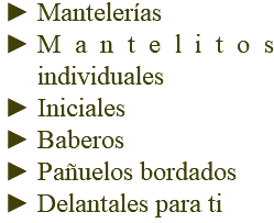 Mantelerías Mantelitos individuales Iniciales Baberos Pañuelos bordados Delantales para ti